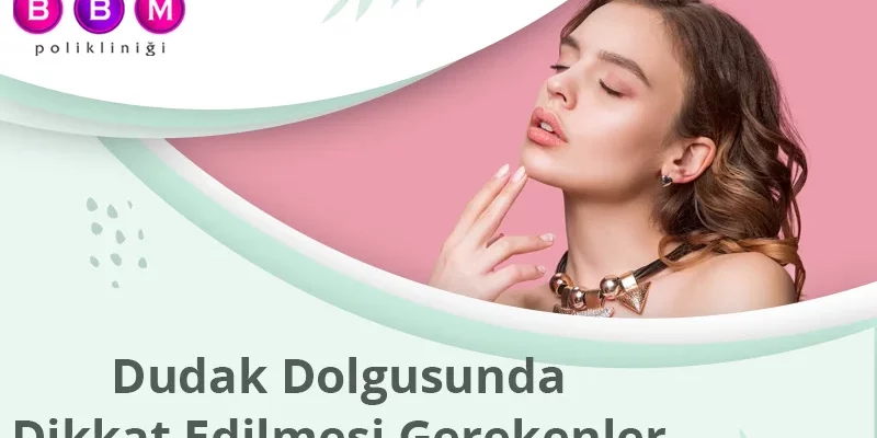 Dudak Dolgusunda Dikkat Edilmesi Gerekenler