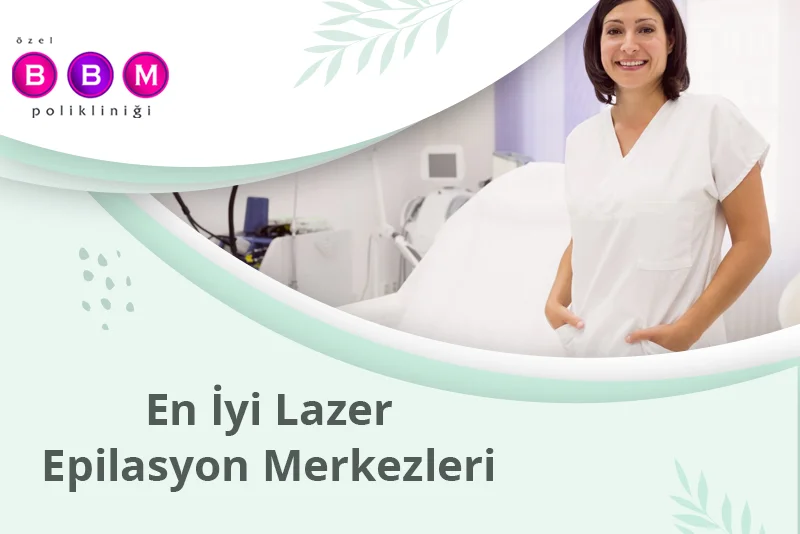 En İyi Lazer Epilasyon Merkezleri