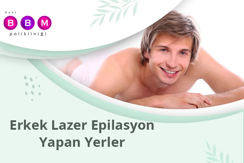Erkek Lazer Epilasyon Yapan Yerler