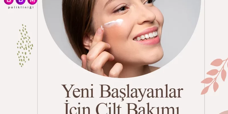 Yeni Başlayanlar İçin Cilt Bakımı