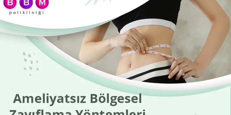 Ameliyatsız Bölgesel Zayıflama Yöntemleri