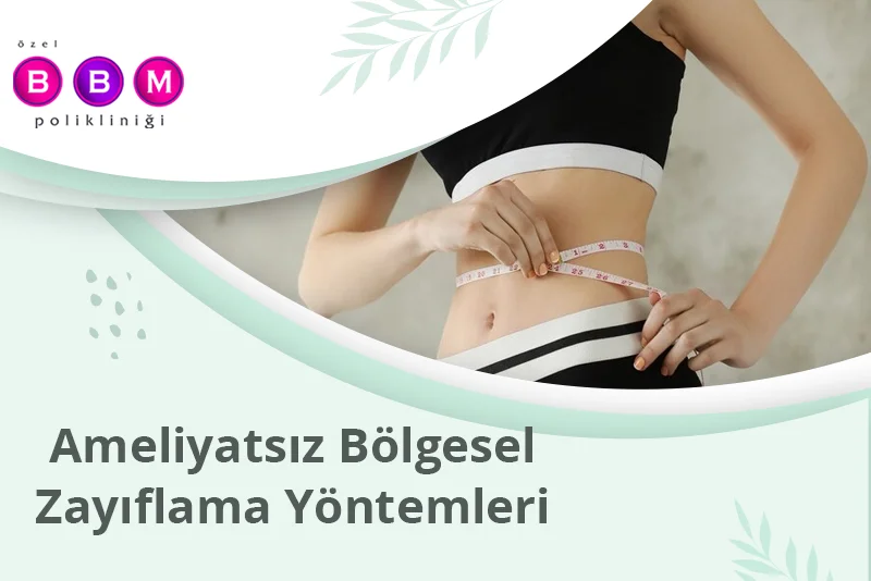 Ameliyatsız Bölgesel Zayıflama Yöntemleri