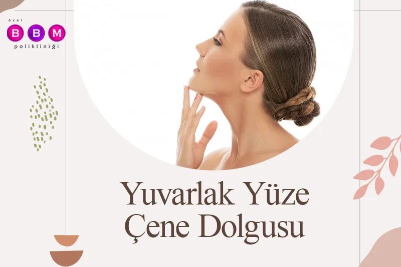 Yuvarlak Yüze Çene Dolgusu