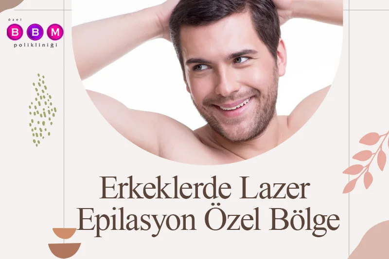 Erkeklerde Lazer Epilasyon Özel Bölge