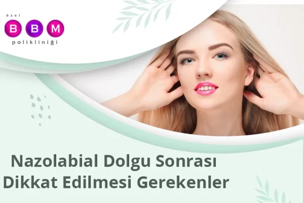 Nazolabial Dolgu Sonrası Dikkat Edilmesi Gerekenler