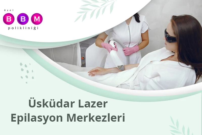 Üsküdar Lazer Epilasyon Merkezleri