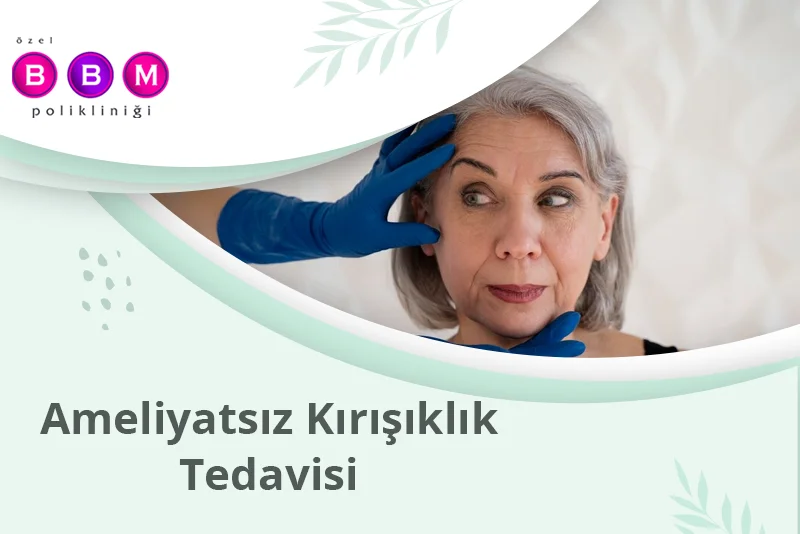 Ameliyatsız Kırışıklık Tedavisi