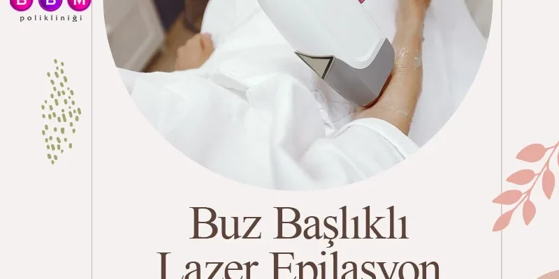 Buz Başlıklı Lazer Epilasyon