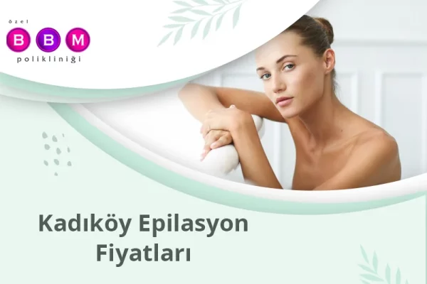 Kadıköy Epilasyon Fiyatları