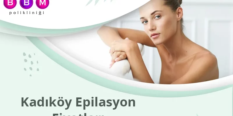Kadıköy Epilasyon Fiyatları