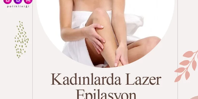 Kadınlarda Lazer Epilasyon