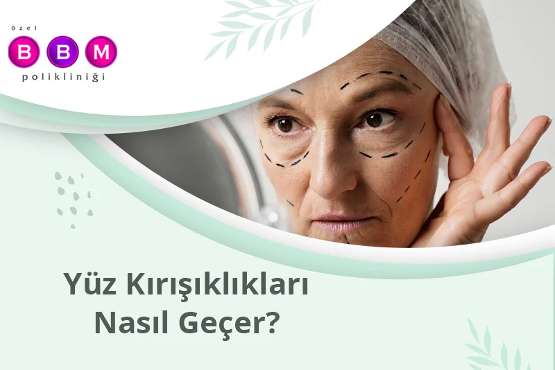 Yüz Kırışıklıkları Nasıl Geçer?