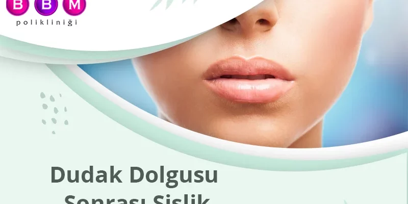 Dudak Dolgusu Sonrası Şişlik
