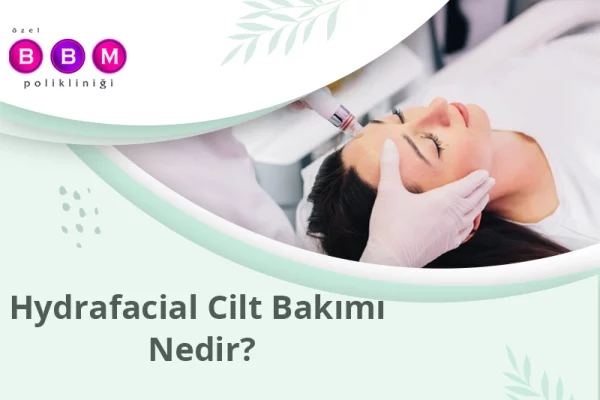 Hydrafacial Cilt Bakımı Nedir?