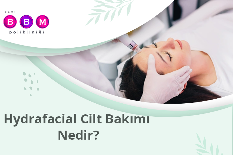 Hydrafacial Cilt Bakımı Nedir?
